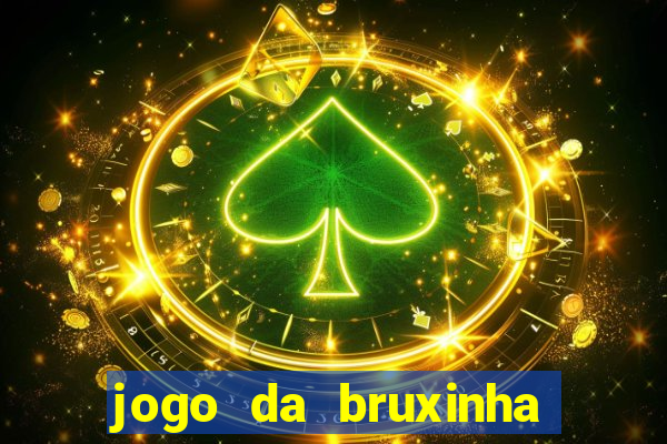 jogo da bruxinha que ganha dinheiro